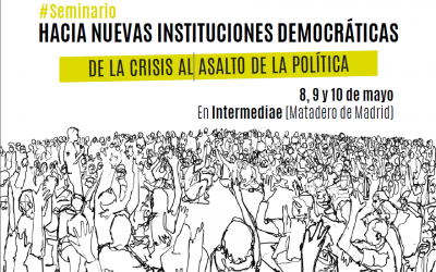 [Madrid] Seminario: HACIA NUEVAS INSTITUCIONES DEMOCRÁTICAS. De la crisis al asalto de la política