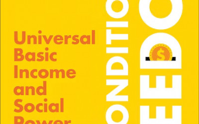 Unconditional Freedom Universal Basic Income and Social Power