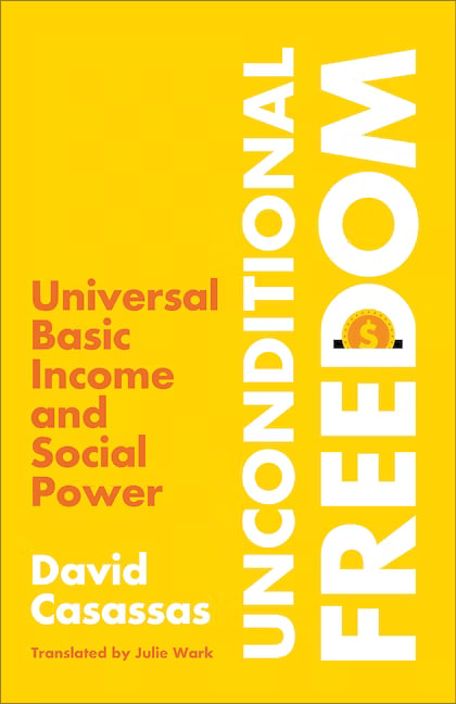 Unconditional Freedom Universal Basic Income and Social Power
